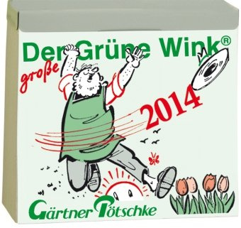 Gärtner Pötschkes Abreißkalender Maxiausgabe 2013. Der grüne Wink