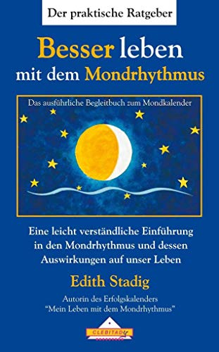 Besser leben mit dem Mondrhythmus: Eine leicht verständliche Einführung in den Mondrhythmus und dessen Auswirkungen auf unser Leben.: Ratgeber