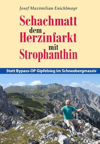 Schachmatt dem Herzinfarkt mit Strophanthin: Statt Bypass-OP Gipfelsieg im Schneebergmassiv