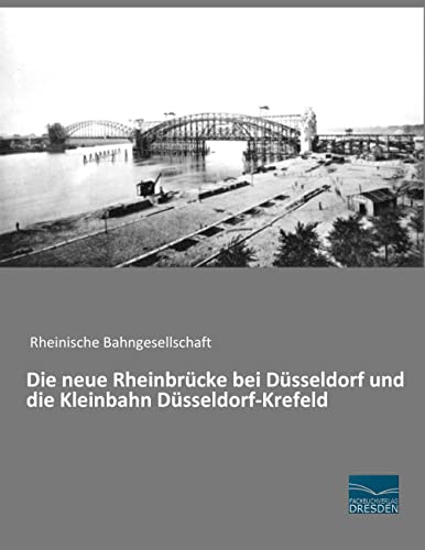 Die neue Rheinbruecke bei Duesseldorf und die Kleinbahn Duesseldorf-Krefeld