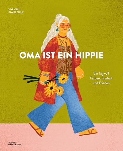 Oma ist ein Hippie: Ein Tag voll Farben, Freiheit und Frieden