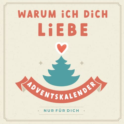 Warum ich dich liebe: Adventskalenderbuch mit Herz - Ausfüllen, Verschenken und Liebhaben - 24 personalisierte Liebesbotschaften im Advent