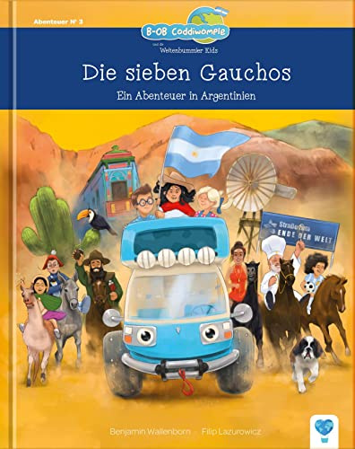 Die sieben Gauchos: Ein Abenteuer in Argentinien (B-OB Coddiwomple und die Weltenbummler Kids - Band 3)