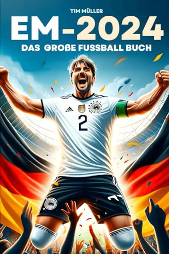 EM 2024: Das große Fussball Buch - Spielpläne, Quiz, Fakten & Mitmach-Spaß für Jung und Alt. Entdecke Stars, Teams und Stadien der Fußball-EM