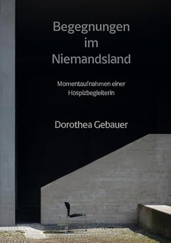 Begegnungen im Niemandsland: Momentaufnahmen einer Hospizbegleiterin