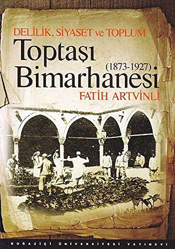 Delilik, Siyaset ve Toplum Toptasi Bimarhanesi: 1873-1927