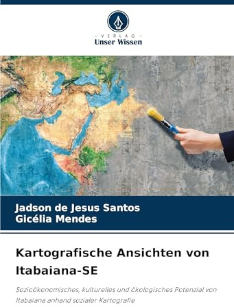 Kartografische Ansichten von Itabaiana-SE: Sozioökonomisches, kulturelles und ökologisches Potenzial von Itabaiana anhand sozialer Kartografie