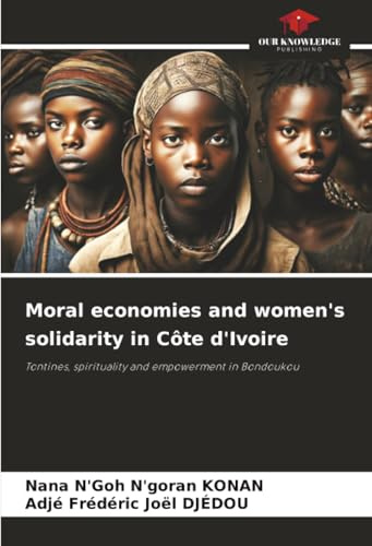 Moral economies and women's solidarity in Côte d'Ivoire: Tontines, spirituality and empowerment in Bondoukou