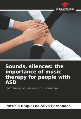Sounds, silences: the importance of music therapy for people with ASD: From theory to practice in music therapy