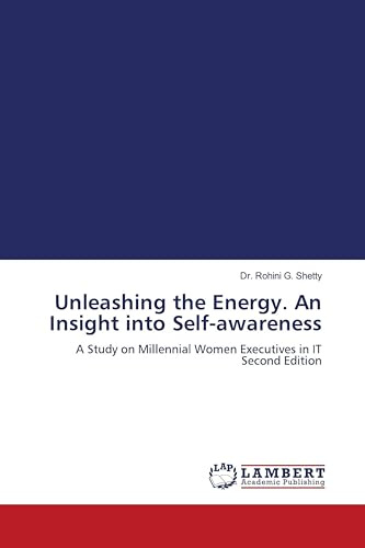 Unleashing the Energy. An Insight into Self-awareness: A Study on Millennial Women Executives in IT Second Edition