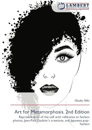 Art for Metamorphosis. 2nd Edition: Representation of the self with reference to fashion photos, Jean-Paul Gaultier's creations, and Japanese pop-fashion