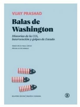Balas de Washington: Historias de la CIA, intervención y golpes de Estado (Biblioteca Ciudadana)