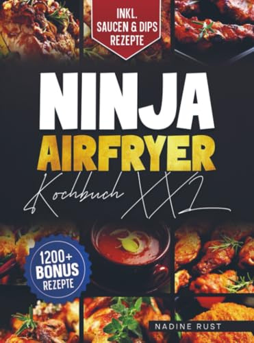 Ninja Airfryer Kochbuch XXL: Mit vielen leckeren Airfryer Rezepten für die ganze Familie | Inkl. Bonus