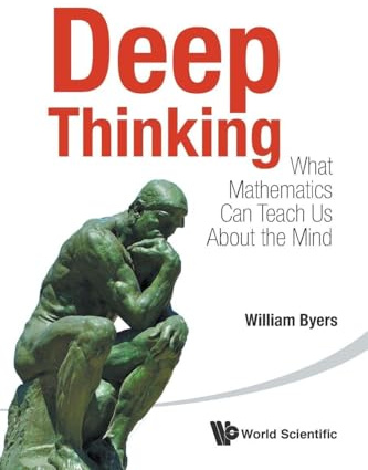 Deep Thinking: What Mathematics Can Teach Us About The Mind