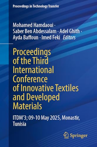 Proceedings of the Third International Conference of Innovative Textiles and Developed Materials: ITDM’3; 09-10 May 2025, Monastir, Tunisia (Proceedings in Technology Transfer)