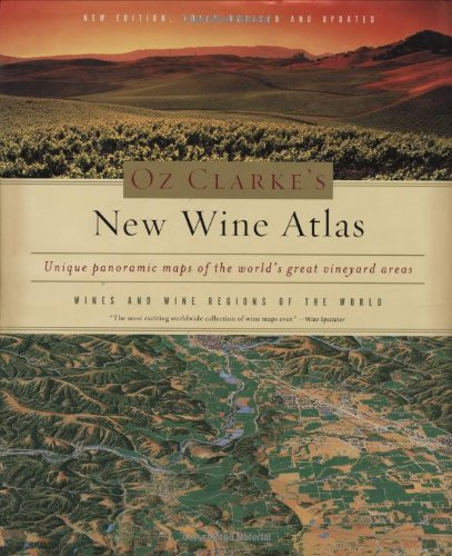Oz Clarke's New Wine Atlas: Wines and Wine Regions of the World