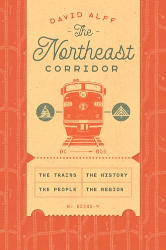 The Northeast Corridor: The Trains, the People, the History, the Region