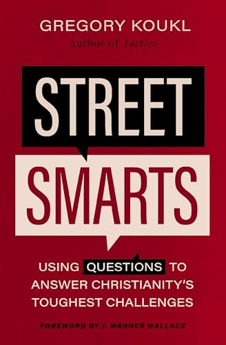 Street Smarts: Using Questions to Answer Christianity's Toughest Challenges