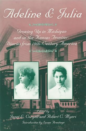 Adeline and Julia: Growing Up in Michigan and on the Kansas Frontier : Diaries from 19Th-Century America