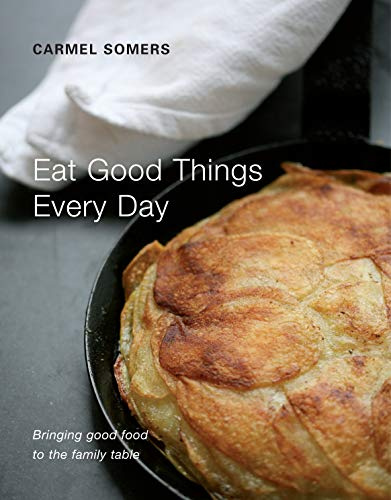 Eat Good Things Every Day: Bringing Good Food to the Family Table