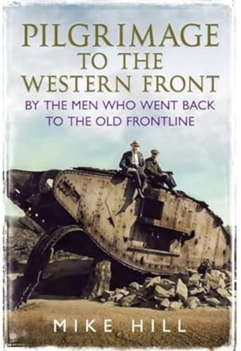 Pilgrimage to the Western Front: By the Men Who Went Back to the Old Frontline