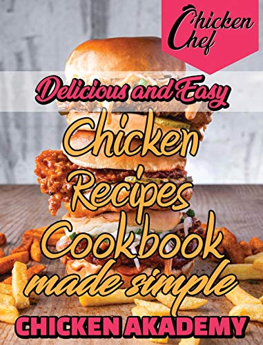 Tasty Recipes - Chicken Recipes CookBook Made Simple: Learn the steps and have a variety of recipes from around the globe to bake fresh, healthy and delicious Chicken at home (10)