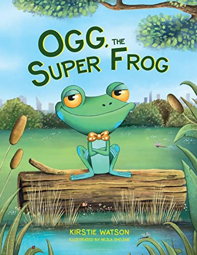 Ogg, The Super Frog: A super-uplifting tale about the power of self-belief!