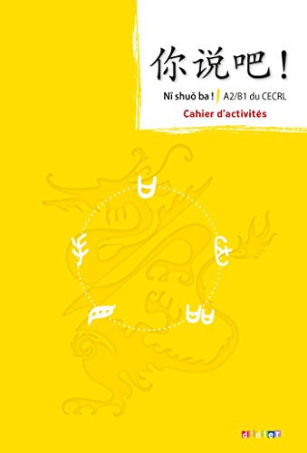 Ni shuo ba ! Chinois A2/B1 - Cahier