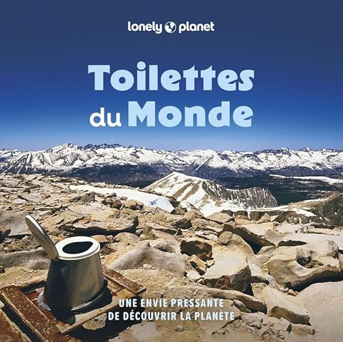 Toilettes du monde 2ed - Une envie pressante de découvrir la planète: 100 trônes, commodités, toilettes et latrines étranges et spectaculaires