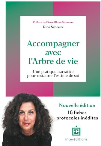 Accompagner avec l'Arbre de vie - 3e éd.: Une pratique narrative pour restaurer l'estime de soi