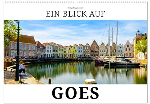 Ein Blick auf Goes (Wandkalender 2026 DIN A2 quer), CALVENDO Monatskalender: Goes - Kleinstadtperle in Zeeland (CALVENDO Orte)