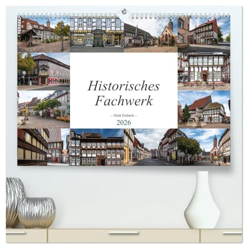 Historisches Fachwerk - Stadt Einbeck (hochwertiger Premium Wandkalender 2026 DIN A2 quer), Kunstdruck in Hochglanz: Einbeck ist eine ehemalige Hansestadt im Landkreis Northeim. (CALVENDO Orte)
