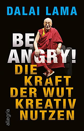 Be Angry!: Die Kraft der Wut kreativ nutzen