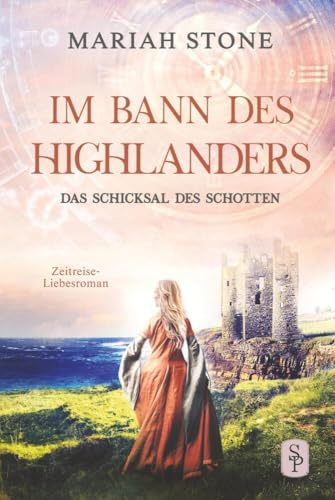 Das Schicksal des Schotten - Zehnter Band der Im Bann des Highlanders-Reihe: Ein historischer Zeitreise-Liebesroman