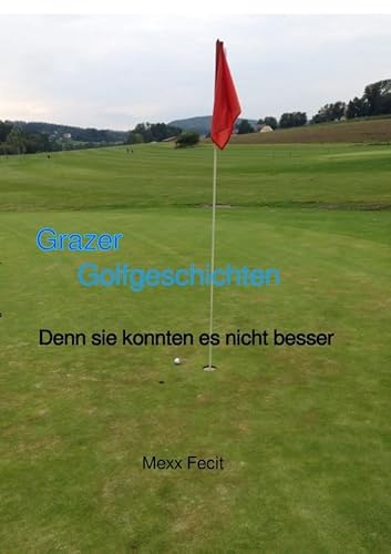 Grazer Golfgeschichten: Denn sie konnten es nicht besser