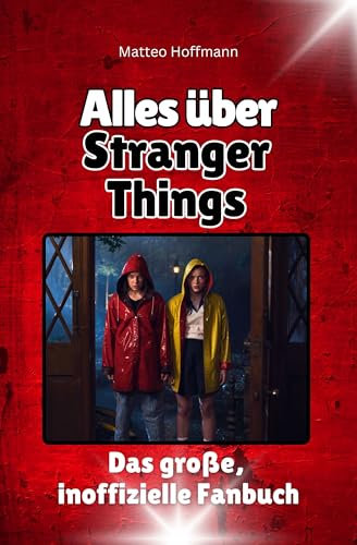 Alles über Stranger Things - Komplett in Farbe: Das große, inoffizielle Fanbuch