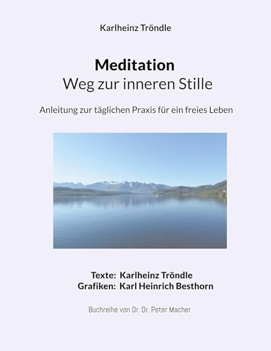 Meditation - Weg zur inneren Stille: Anleitung zur täglichen Praxis für ein freies Leben