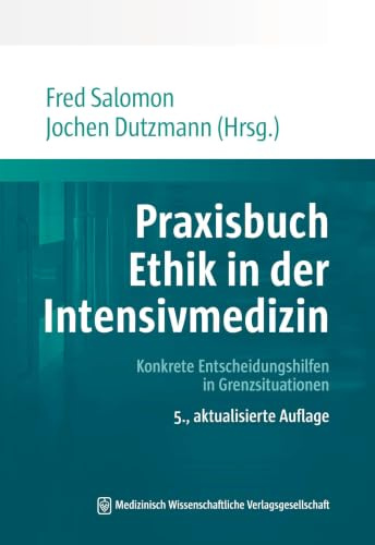 Praxisbuch Ethik in der Intensivmedizin: Konkrete Entscheidungshilfen in Grenzsituationen