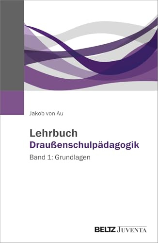 Lehrbuch Draußenschulpädagogik: Band 1: Grundlagen