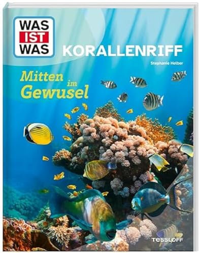 WAS IST WAS Korallenriff. Mitten im Gewusel | Wer baut Korallenriffe? | Welche Tiere sind dort zu Hause? | Wie schützen wir sie? | Für Kinder ab 8 Jahren (WAS IST WAS Das Original)