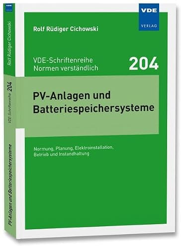 PV-Anlagen und Batteriespeichersysteme: Normung, Planung, Elektroinstallation, Betrieb und Instandhaltung (VDE-Schriftenreihe – Normen verständlich)