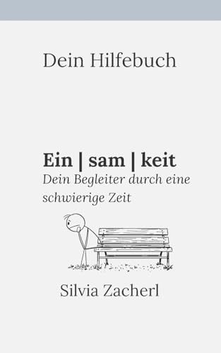 Dein Hilfebuch - Einsamkeit: Dein Begleiter durch eine schwierige Zeit