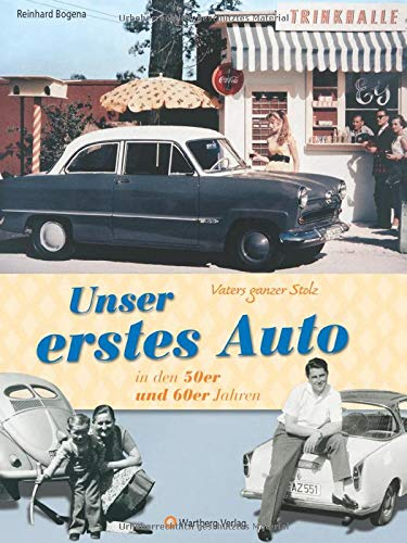 Vaters ganzer Stolz! Unser erstes Auto in den 50er und 60er Jahren (Modernes Antiquariat): Eine Zeitreise voller Bilder und Erinnerungen