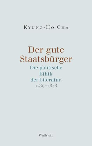 Der gute Staatsbürger: Die politische Ethik der Literatur 1789–1848
