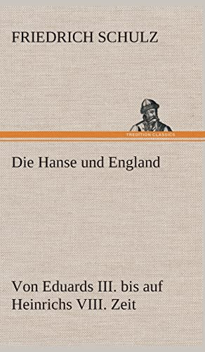 Die Hanse und England von Eduards III. bis auf Heinrichs VIII. Zeit