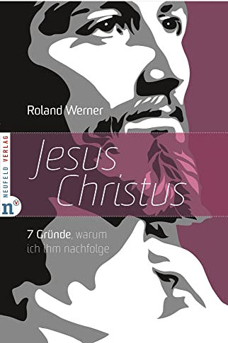 Jesus Christus. 7 Gründe, warum ich ihm nachfolge