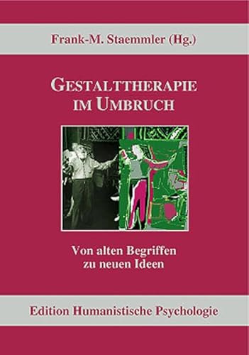 Gestalttherapie im Umbruch: Von alten Begriffen zu neuen Ideen (EHP - Edition Humanistische Psychologie)