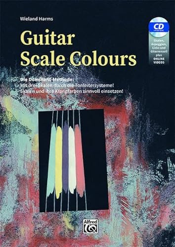 Guitar Scale Colours: Die Dominant-Methode: Mit drei Skalen durch die Tonleitersysteme! Skalen und ihre Klangfarben sinnvoll einsetzen!