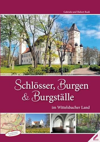 Schlösser, Burgen und Burgställe im Wittelsbacher Land