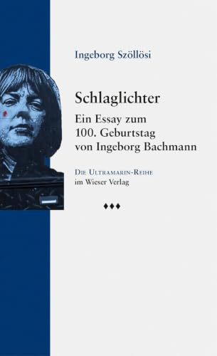 Schlaglichter: Ein Essay zum 100. Geburtstag von Ingeborg Bachmann